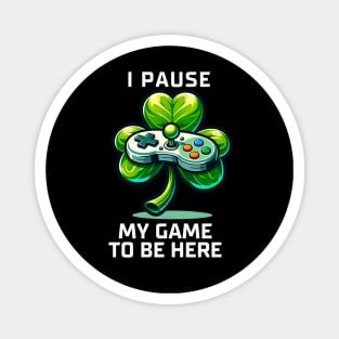 I PAUSE MY GAME TO BE HERE Magnet